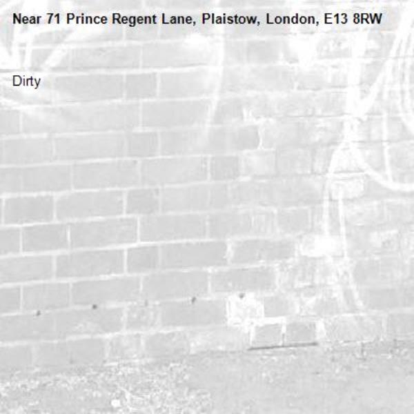 Dirty-71 Prince Regent Lane, Plaistow, London, E13 8RW
