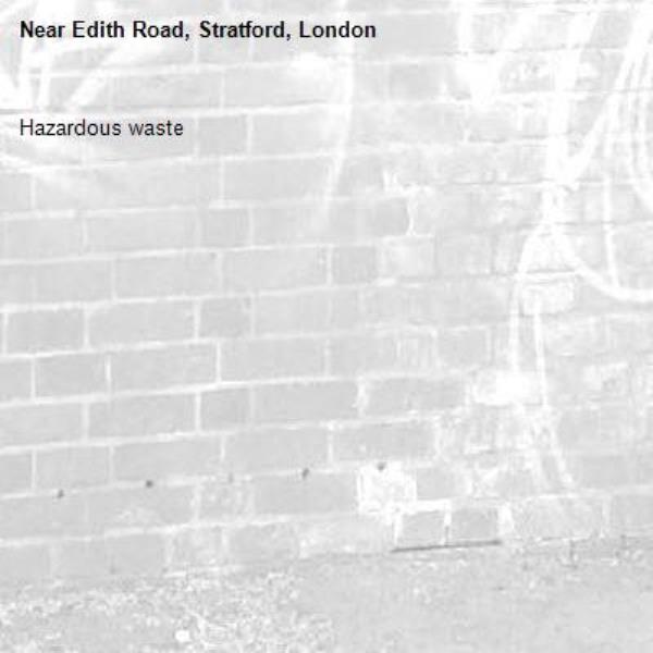 Hazardous waste -Edith Road, Stratford, London