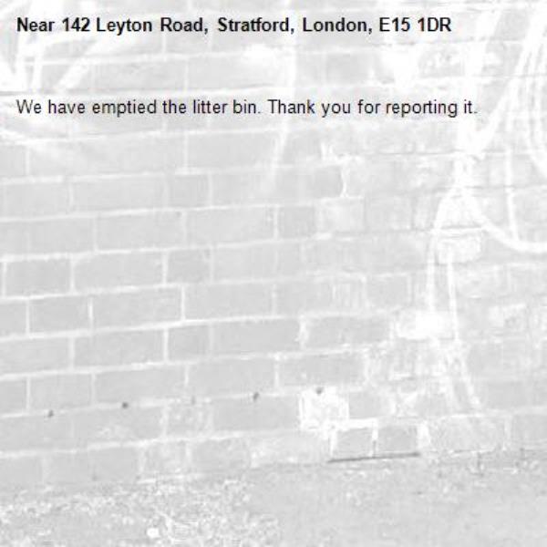 We have emptied the litter bin. Thank you for reporting it.-142 Leyton Road, Stratford, London, E15 1DR