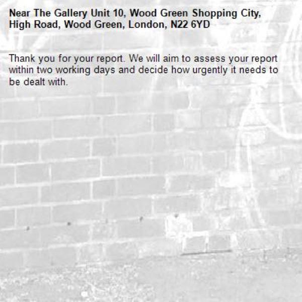 Thank you for your report. We will aim to assess your report within two working days and decide how urgently it needs to be dealt with.-The Gallery Unit 10, Wood Green Shopping City, High Road, Wood Green, London, N22 6YD