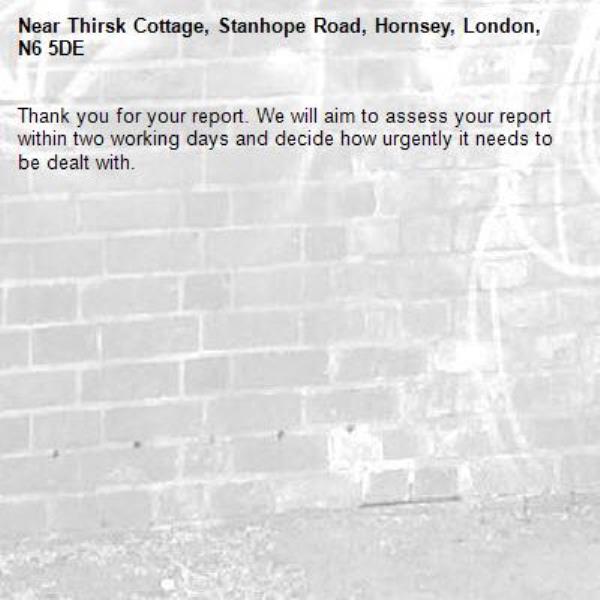 Thank you for your report. We will aim to assess your report within two working days and decide how urgently it needs to be dealt with.-Thirsk Cottage, Stanhope Road, Hornsey, London, N6 5DE