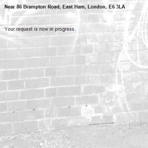 Your request is now in progress.-86 Brampton Road, East Ham, London, E6 3LA