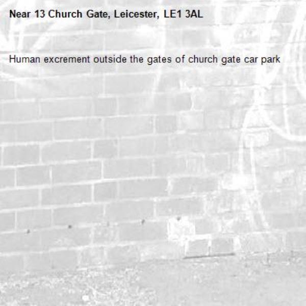 Human excrement outside the gates of church gate car park   -13 Church Gate, Leicester, LE1 3AL