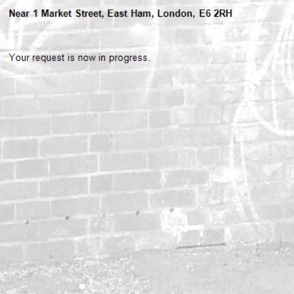 Your request is now in progress.-1 Market Street, East Ham, London, E6 2RH