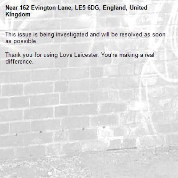 This issue is being investigated and will be resolved as soon as possible

Thank you for using Love Leicester. You’re making a real difference.
-162 Evington Lane, LE5 6DG, England, United Kingdom