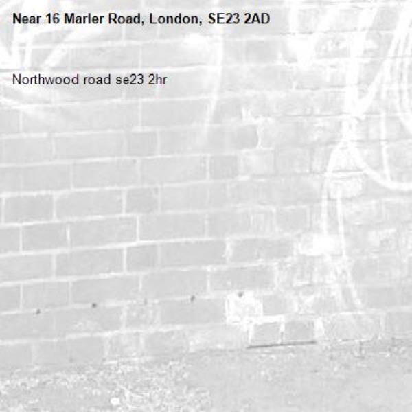 Northwood road se23 2hr
-16 Marler Road, London, SE23 2AD