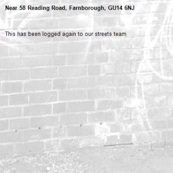 This has been logged again to our streets team-58 Reading Road, Farnborough, GU14 6NJ