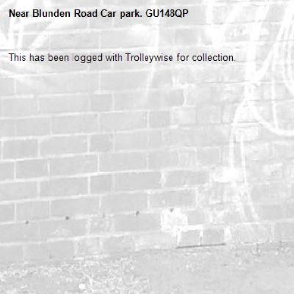 This has been logged with Trolleywise for collection.-Blunden Road Car park. GU148QP
