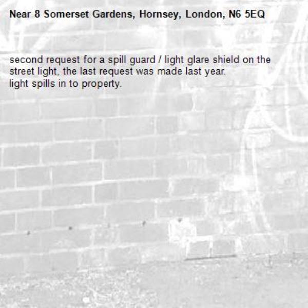 second request for a spill guard / light glare shield on the street light, the last request was made last year.
light spills in to property.-8 Somerset Gardens, Hornsey, London, N6 5EQ