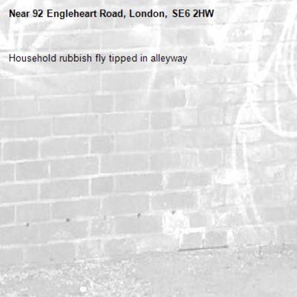 Household rubbish fly tipped in alleyway -92 Engleheart Road, London, SE6 2HW