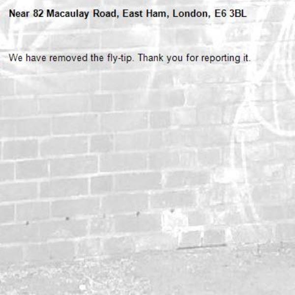 We have removed the fly-tip. Thank you for reporting it.-82 Macaulay Road, East Ham, London, E6 3BL
