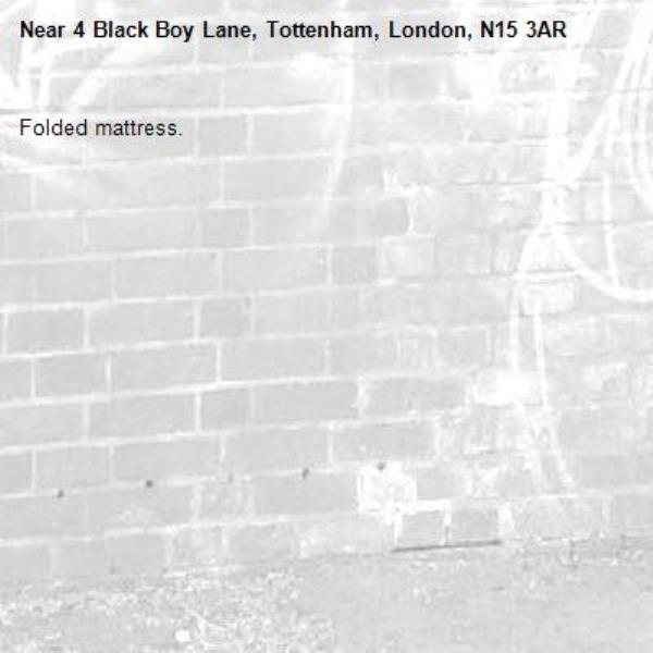 Folded mattress.-4 Black Boy Lane, Tottenham, London, N15 3AR