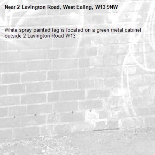 White spray painted tag is located on a green metal cabinet outside 2 Lavington Road W13-2 Lavington Road, West Ealing, W13 9NW