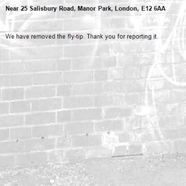 We have removed the fly-tip. Thank you for reporting it.-25 Salisbury Road, Manor Park, London, E12 6AA