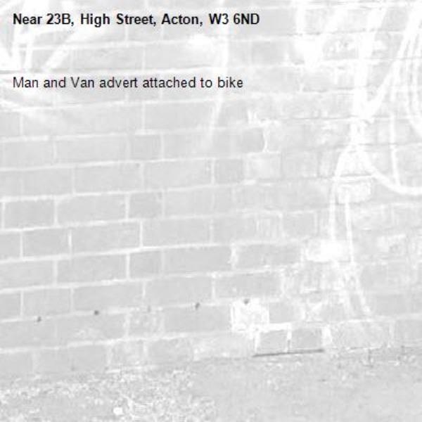 Man and Van advert attached to bike-23B, High Street, Acton, W3 6ND