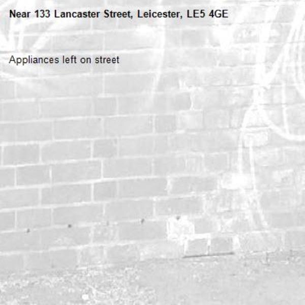 Appliances left on street -133 Lancaster Street, Leicester, LE5 4GE