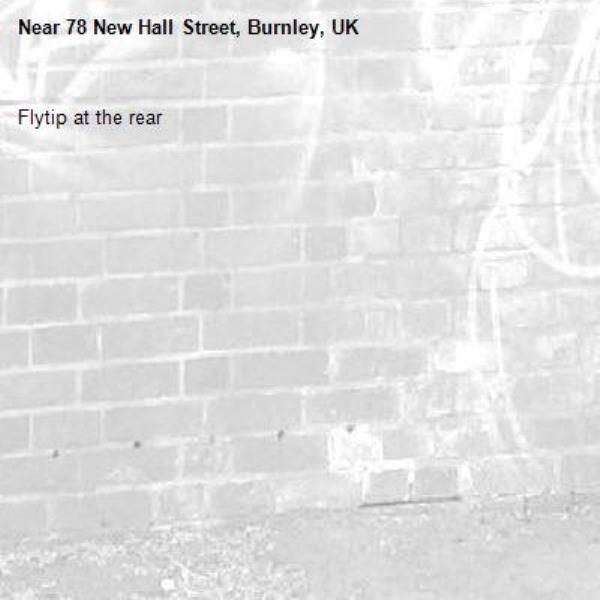 Flytip at the rear -78 New Hall Street, Burnley, UK