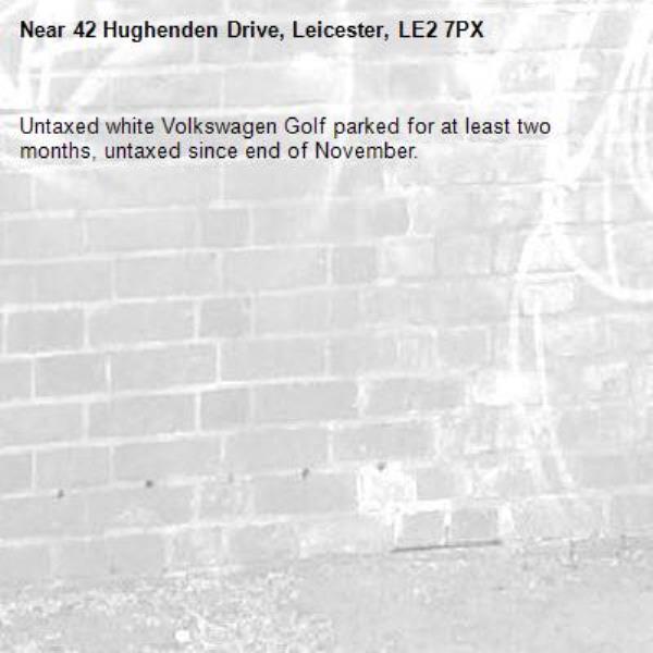 Untaxed white Volkswagen Golf parked for at least two months, untaxed since end of November. -42 Hughenden Drive, Leicester, LE2 7PX