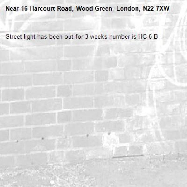 Street light has been out for 3 weeks number is HC 6 B-16 Harcourt Road, Wood Green, London, N22 7XW