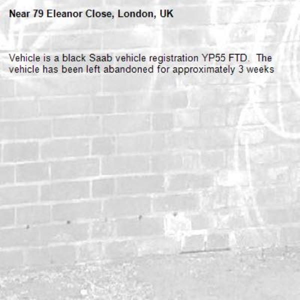 Vehicle is a black Saab vehicle registration YP55 FTD.  The vehicle has been left abandoned for approximately 3 weeks-79 Eleanor Close, London, UK