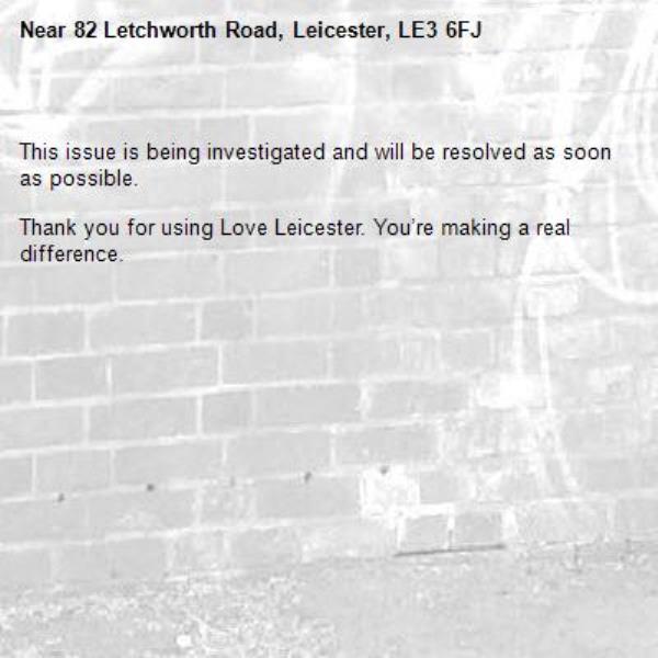 
This issue is being investigated and will be resolved as soon as possible.
	
Thank you for using Love Leicester. You’re making a real difference.
-82 Letchworth Road, Leicester, LE3 6FJ