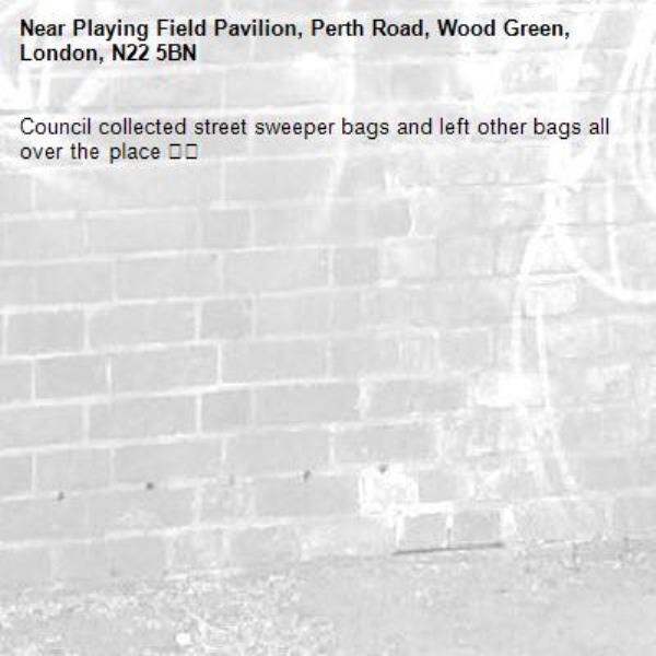 Council collected street sweeper bags and left other bags all over the place 🤬🤬-Playing Field Pavilion, Perth Road, Wood Green, London, N22 5BN