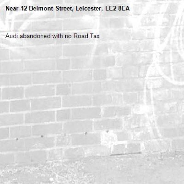 Audi abandoned with no Road Tax -12 Belmont Street, Leicester, LE2 8EA