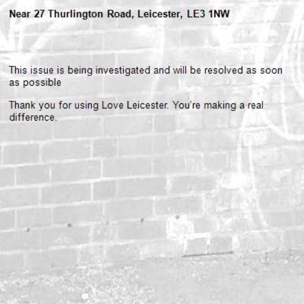 
This issue is being investigated and will be resolved as soon as possible

Thank you for using Love Leicester. You’re making a real difference.

-27 Thurlington Road, Leicester, LE3 1NW