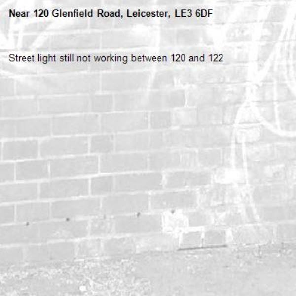 Street light still not working between 120 and 122-120 Glenfield Road, Leicester, LE3 6DF