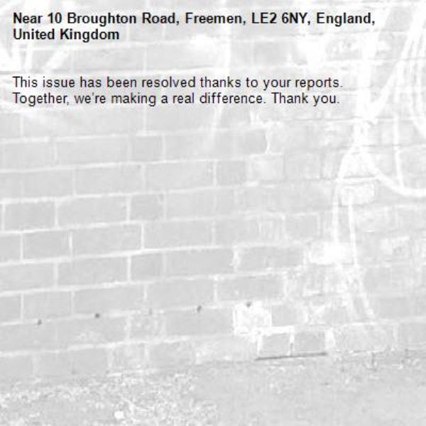 This issue has been resolved thanks to your reports.
Together, we’re making a real difference. Thank you.
-10 Broughton Road, Freemen, LE2 6NY, England, United Kingdom