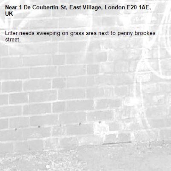 Litter needs sweeping on grass area next to penny brookes street.-1 De Coubertin St, East Village, London E20 1AE, UK