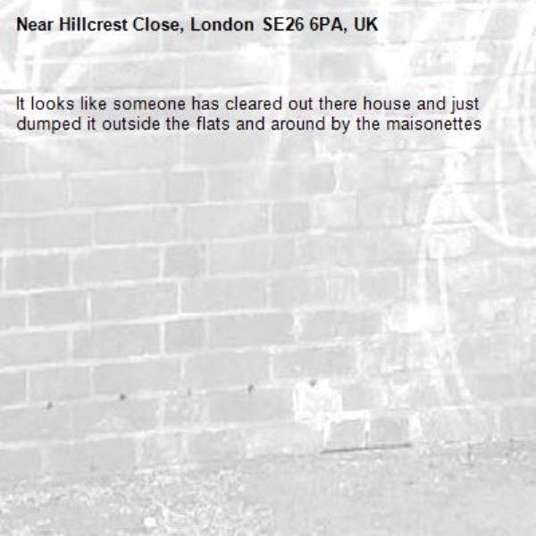 It looks like someone has cleared out there house and just dumped it outside the flats and around by the maisonettes-Hillcrest Close, London SE26 6PA, UK