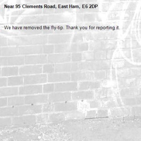 We have removed the fly-tip. Thank you for reporting it.-95 Clements Road, East Ham, E6 2DP