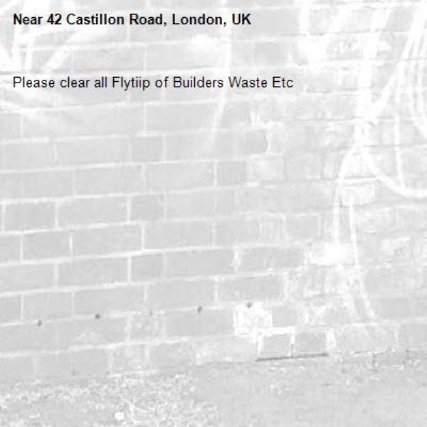 Please clear all Flytiip of Builders Waste Etc
-42 Castillon Road, London, UK