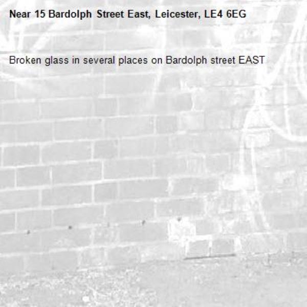 Broken glass in several places on Bardolph street EAST -15 Bardolph Street East, Leicester, LE4 6EG