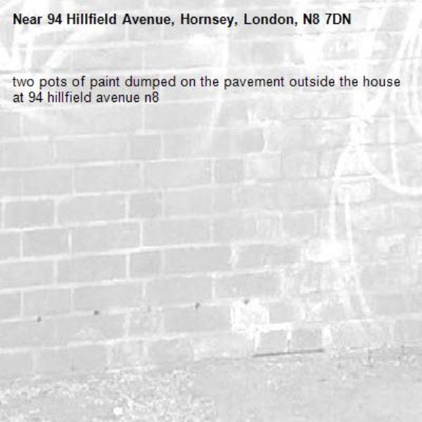two pots of paint dumped on the pavement outside the house at 94 hillfield avenue n8-94 Hillfield Avenue, Hornsey, London, N8 7DN