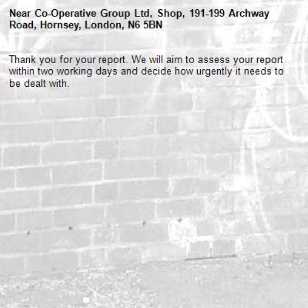 Thank you for your report. We will aim to assess your report within two working days and decide how urgently it needs to be dealt with.-Co-Operative Group Ltd, Shop, 191-199 Archway Road, Hornsey, London, N6 5BN