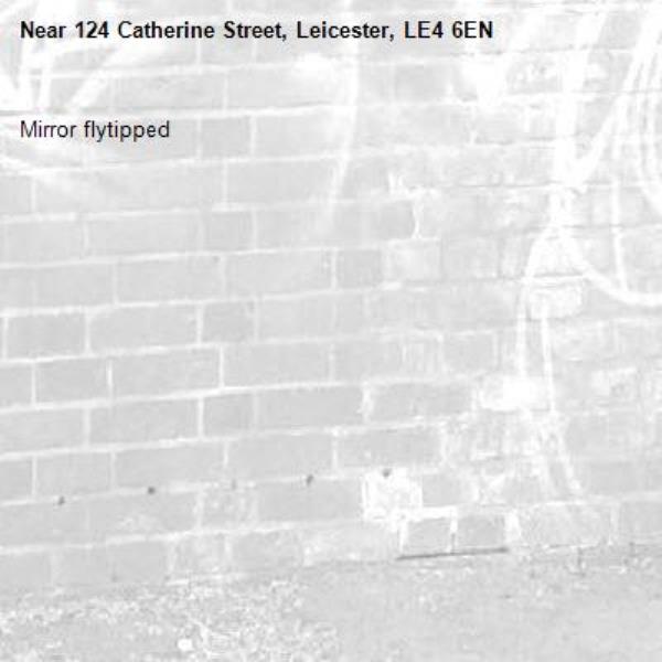 Mirror flytipped-124 Catherine Street, Leicester, LE4 6EN