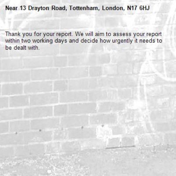 Thank you for your report. We will aim to assess your report within two working days and decide how urgently it needs to be dealt with.-13 Drayton Road, Tottenham, London, N17 6HJ