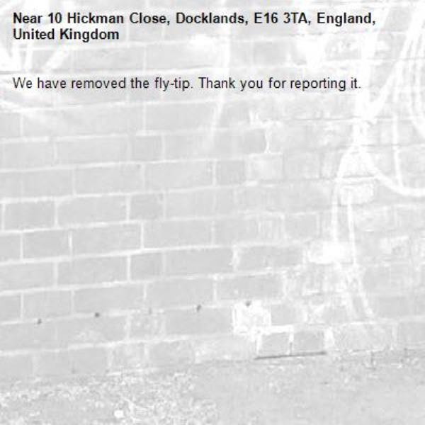 We have removed the fly-tip. Thank you for reporting it.-10 Hickman Close, Docklands, E16 3TA, England, United Kingdom