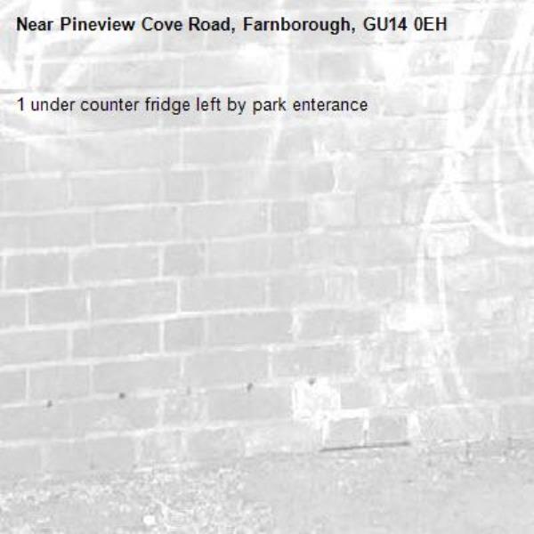 1 under counter fridge left by park enterance-Pineview Cove Road, Farnborough, GU14 0EH