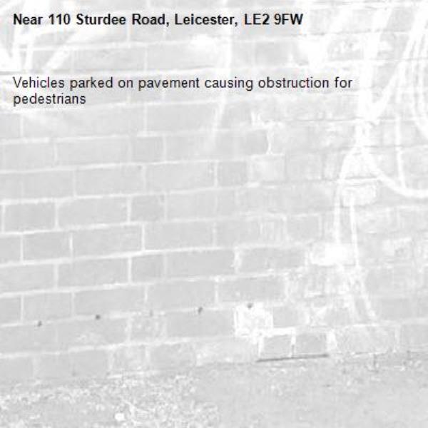 Vehicles parked on pavement causing obstruction for pedestrians -110 Sturdee Road, Leicester, LE2 9FW