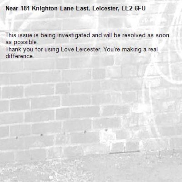 This issue is being investigated and will be resolved as soon as possible.
Thank you for using Love Leicester. You’re making a real difference.
-181 Knighton Lane East, Leicester, LE2 6FU