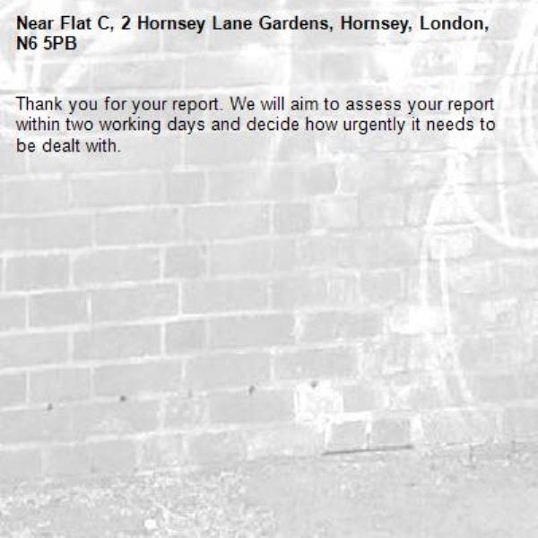Thank you for your report. We will aim to assess your report within two working days and decide how urgently it needs to be dealt with.-Flat C, 2 Hornsey Lane Gardens, Hornsey, London, N6 5PB