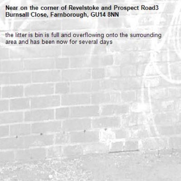 the litter is bin is full and overflowing onto the surrounding area and has been now for several days-on the corner of Revelstoke and Prospect Road3 Burnsall Close, Farnborough, GU14 8NN