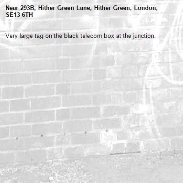 Very large tag on the black telecom box at the junction. Sorry I couldn't take a photo.-293B, Hither Green Lane, Hither Green, London, SE13 6TH