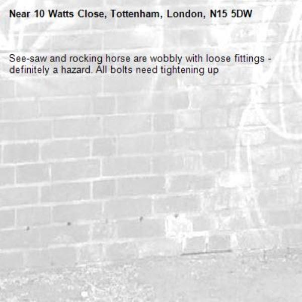 See-saw and rocking horse are wobbly with loose fittings - definitely a hazard. All bolts need tightening up -10 Watts Close, Tottenham, London, N15 5DW