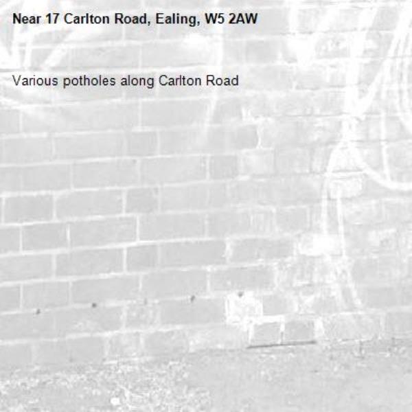 Various potholes along Carlton Road -17 Carlton Road, Ealing, W5 2AW