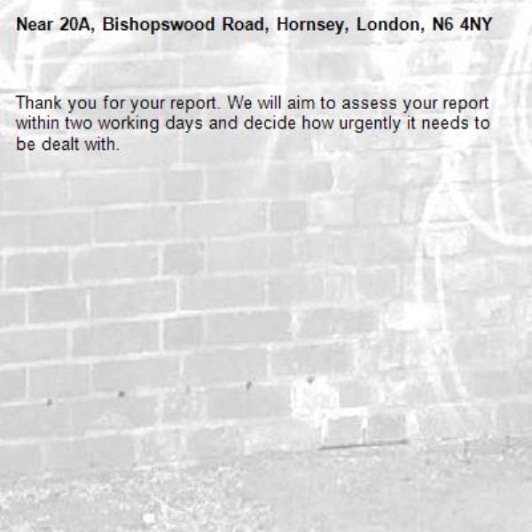 Thank you for your report. We will aim to assess your report within two working days and decide how urgently it needs to be dealt with.-20A, Bishopswood Road, Hornsey, London, N6 4NY