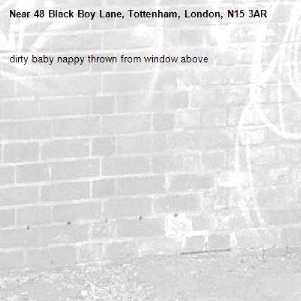 dirty baby nappy thrown from window above-48 Black Boy Lane, Tottenham, London, N15 3AR